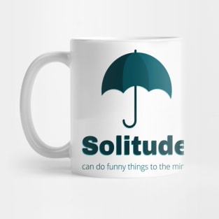 Solitude can do funny things to the mind Mug